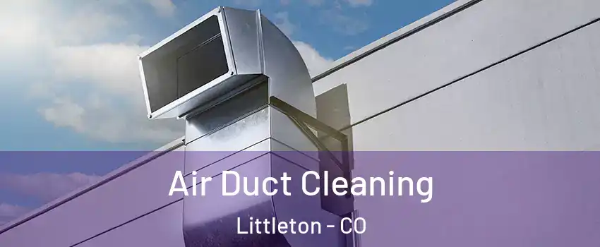  Air Duct Cleaning Littleton - CO