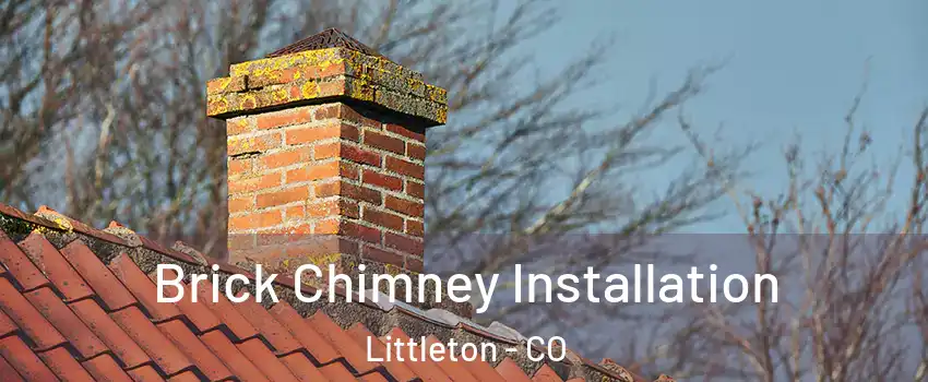  Brick Chimney Installation Littleton - CO