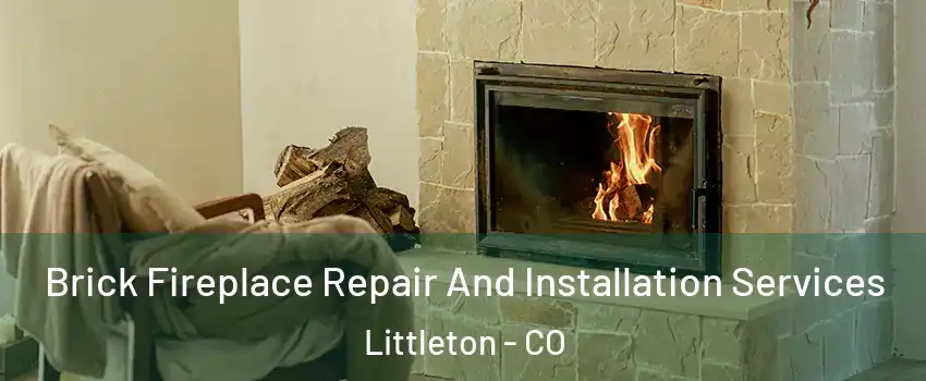  Brick Fireplace Repair And Installation Services Littleton - CO