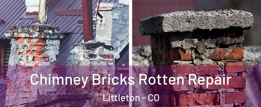  Chimney Bricks Rotten Repair Littleton - CO