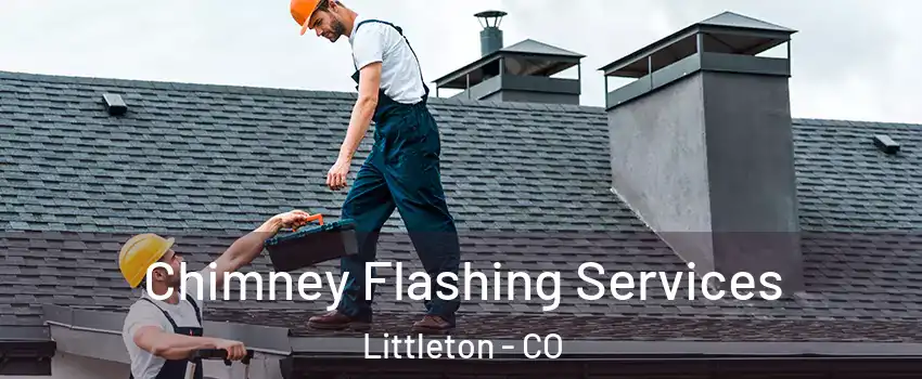  Chimney Flashing Services Littleton - CO