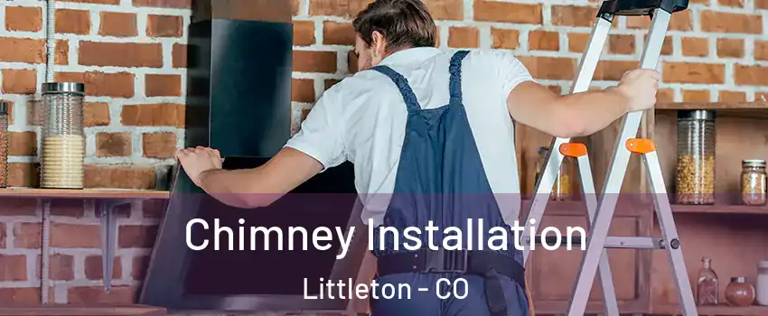  Chimney Installation Littleton - CO
