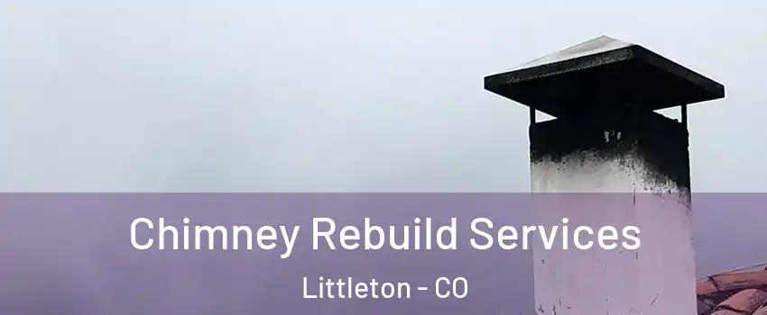  Chimney Rebuild Services Littleton - CO