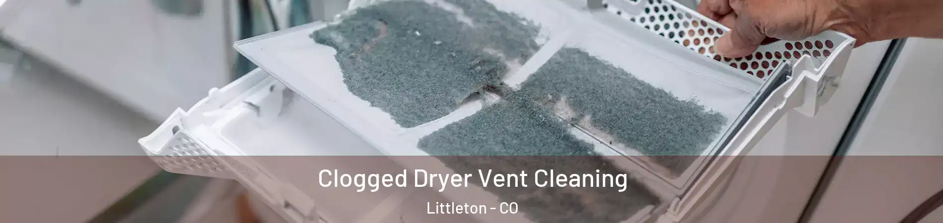  Clogged Dryer Vent Cleaning Littleton - CO