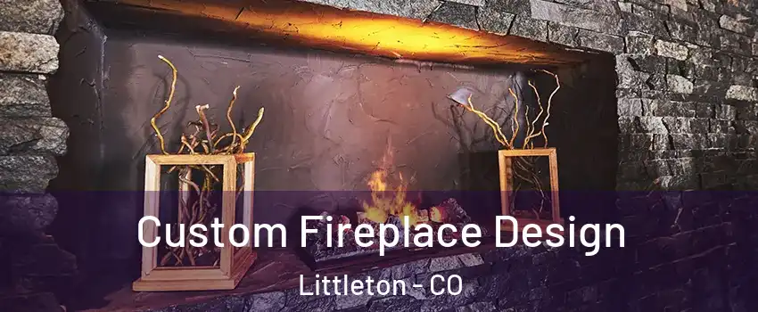  Custom Fireplace Design Littleton - CO