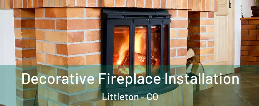  Decorative Fireplace Installation Littleton - CO