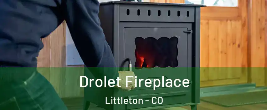  Drolet Fireplace Littleton - CO