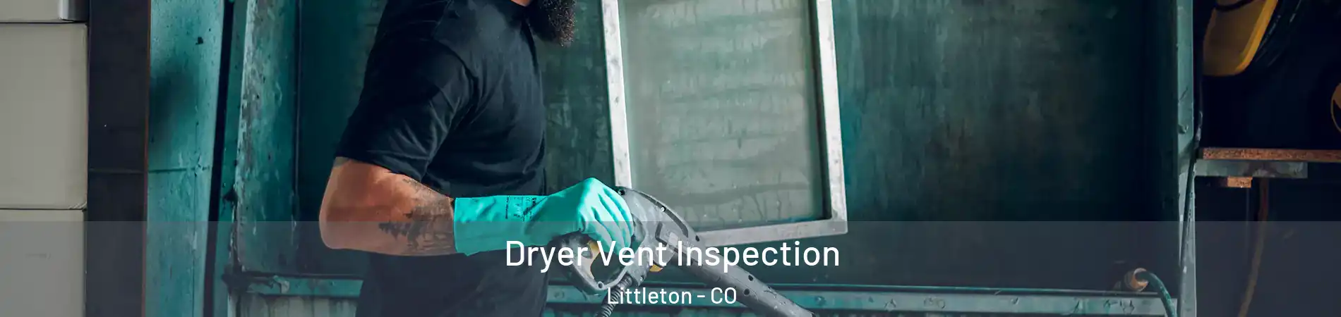  Dryer Vent Inspection Littleton - CO