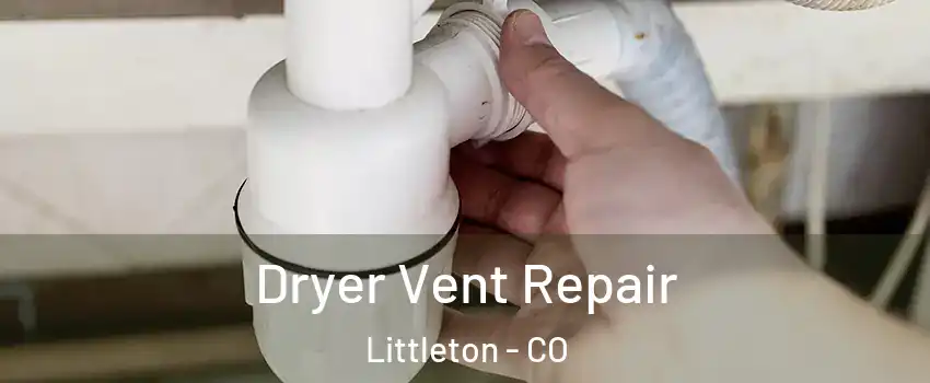 Dryer Vent Repair Littleton - CO