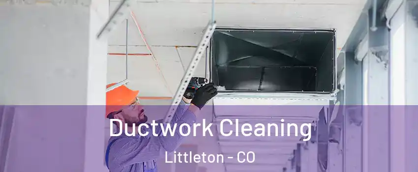  Ductwork Cleaning Littleton - CO
