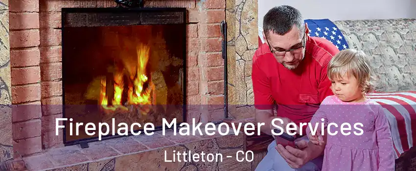  Fireplace Makeover Services Littleton - CO