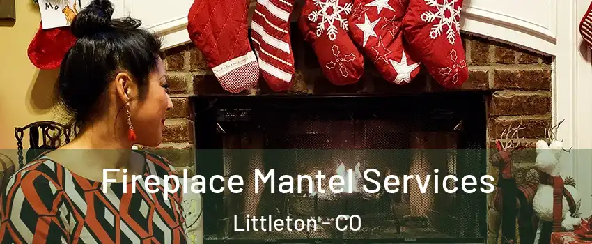  Fireplace Mantel Services Littleton - CO