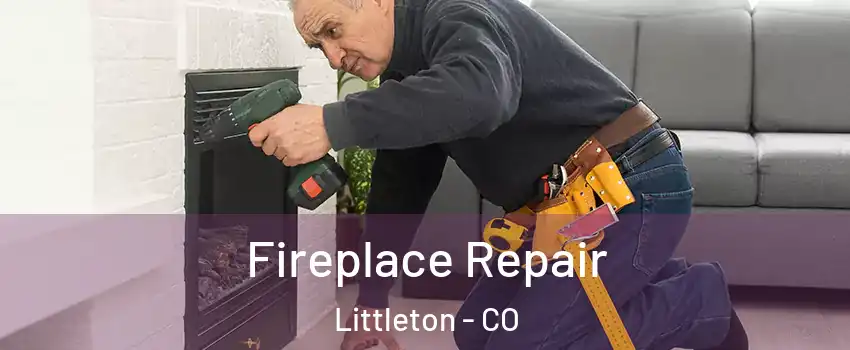  Fireplace Repair Littleton - CO