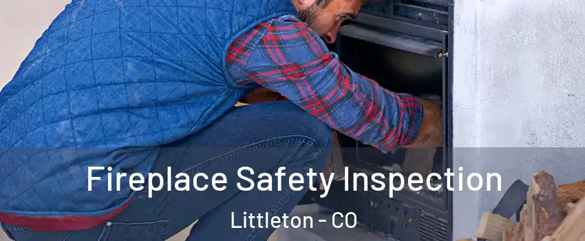  Fireplace Safety Inspection Littleton - CO