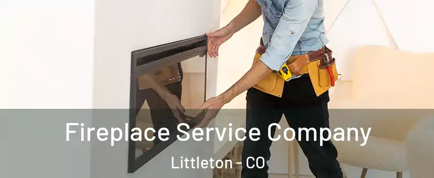  Fireplace Service Company Littleton - CO