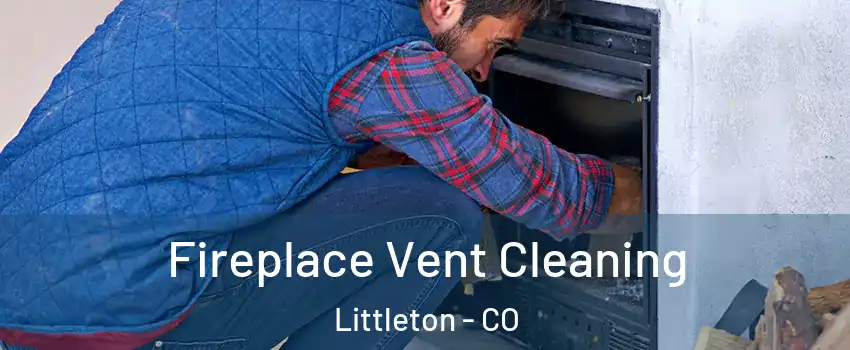  Fireplace Vent Cleaning Littleton - CO