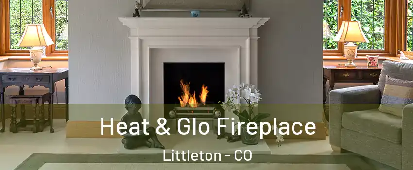  Heat & Glo Fireplace Littleton - CO