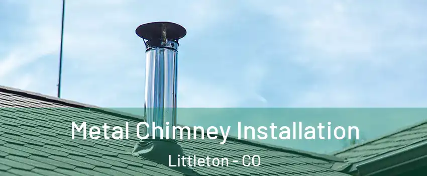  Metal Chimney Installation Littleton - CO