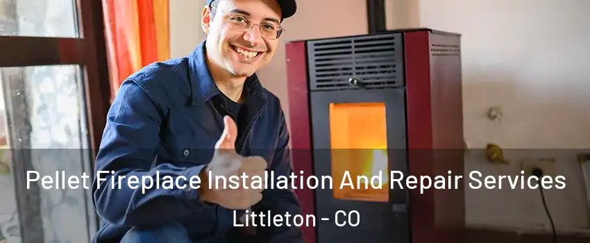  Pellet Fireplace Installation And Repair Services Littleton - CO