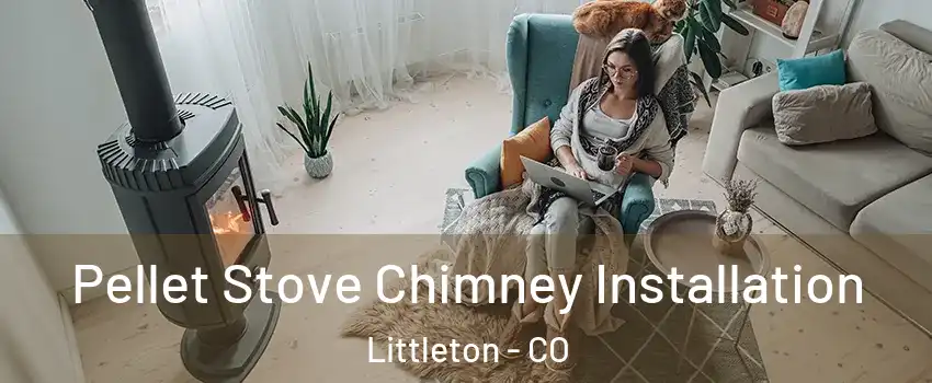  Pellet Stove Chimney Installation Littleton - CO