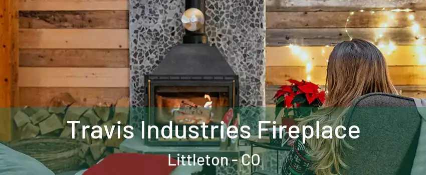  Travis Industries Fireplace Littleton - CO