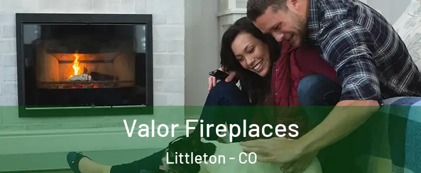  Valor Fireplaces Littleton - CO
