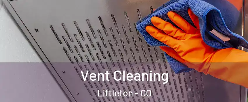  Vent Cleaning Littleton - CO