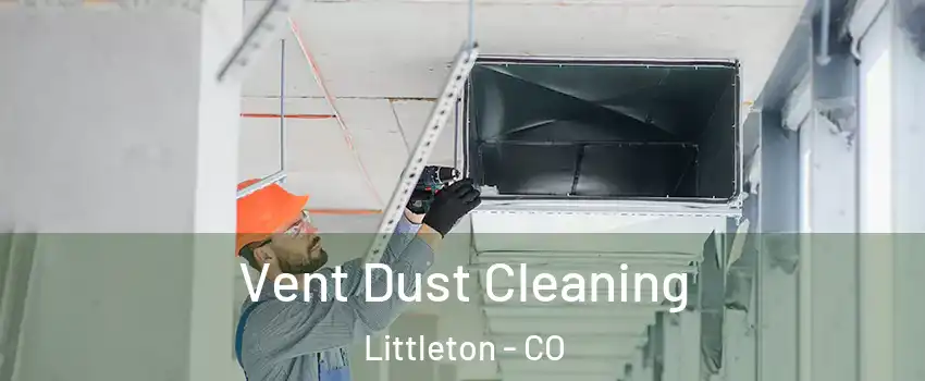  Vent Dust Cleaning Littleton - CO