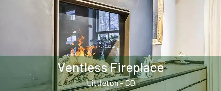  Ventless Fireplace Littleton - CO