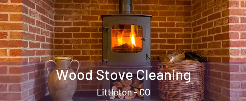  Wood Stove Cleaning Littleton - CO