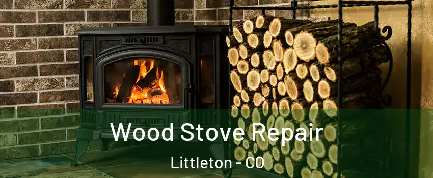  Wood Stove Repair Littleton - CO